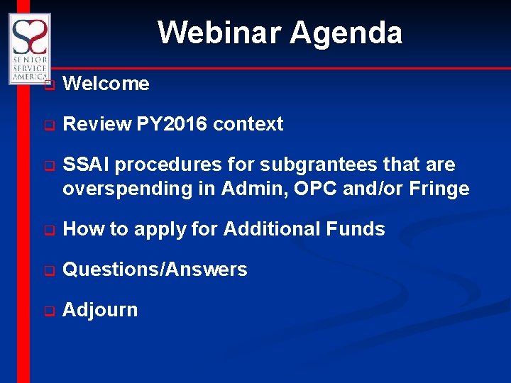 Webinar Agenda q Welcome q Review PY 2016 context q SSAI procedures for subgrantees