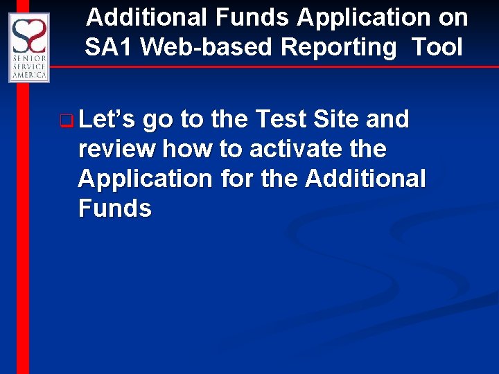 Additional Funds Application on SA 1 Web-based Reporting Tool q Let’s go to the