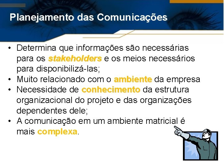 Planejamento das Comunicações • Determina que informações são necessárias para os stakeholders e os