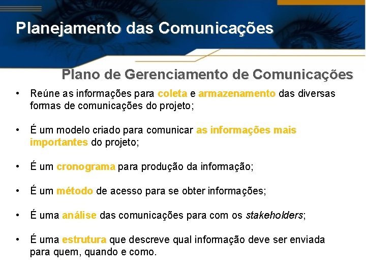 Planejamento das Comunicações Plano de Gerenciamento de Comunicações • Reúne as informações para coleta