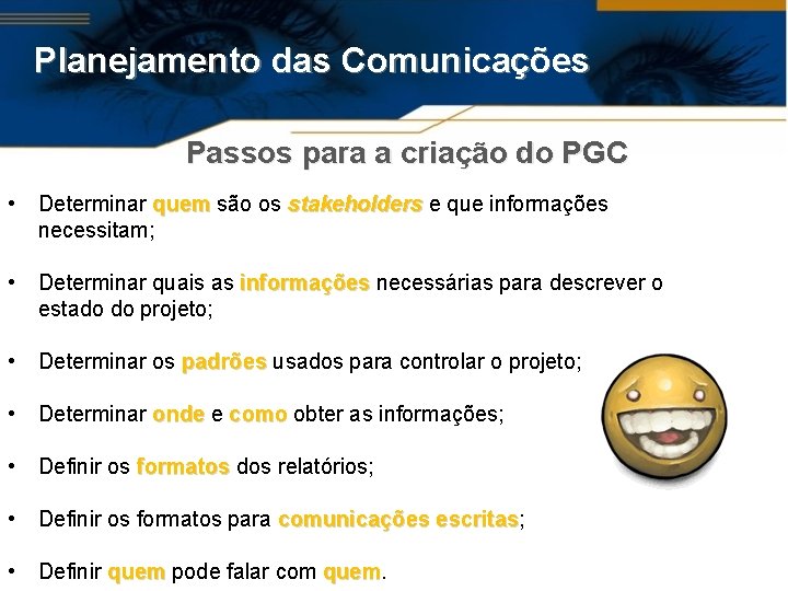 Planejamento das Comunicações Passos para a criação do PGC • Determinar quem são os
