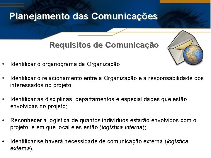 Planejamento das Comunicações Requisitos de Comunicação • Identificar o organograma da Organização • Identificar