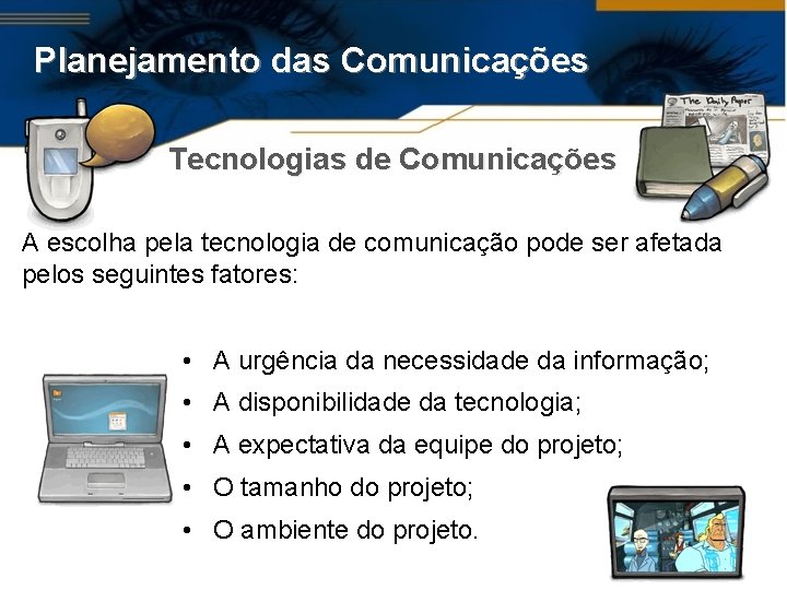 Planejamento das Comunicações Tecnologias de Comunicações A escolha pela tecnologia de comunicação pode ser