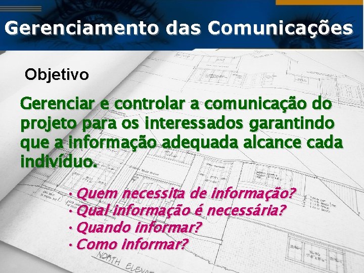 Gerenciamento das Comunicações Objetivo Gerenciar e controlar a comunicação do projeto para os interessados