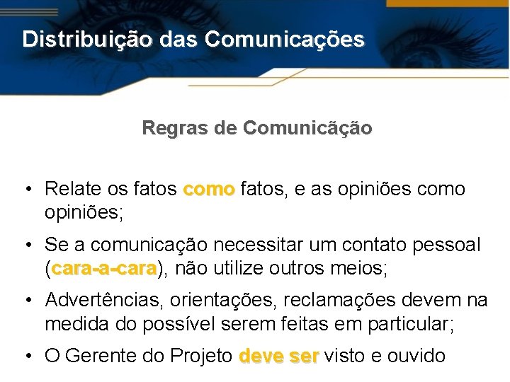 Distribuição das Comunicações Regras de Comunicãção • Relate os fatos como fatos, e as
