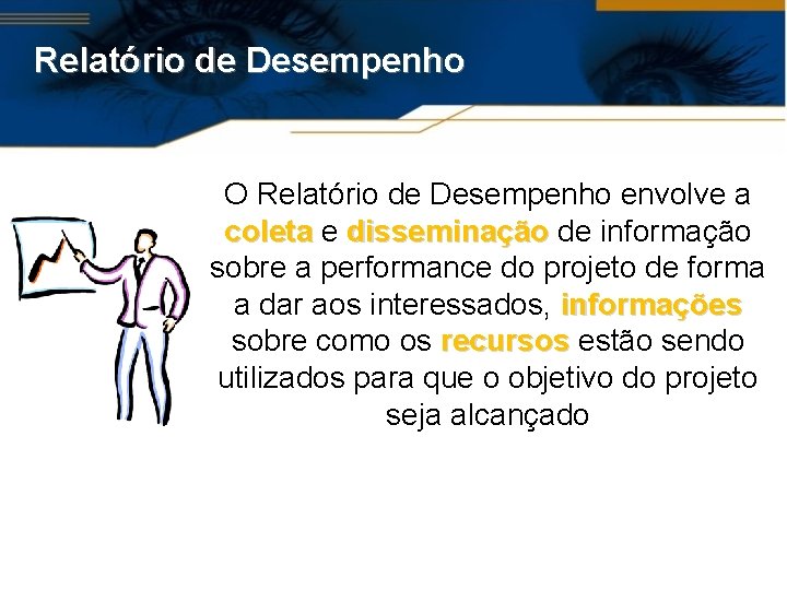 Relatório de Desempenho O Relatório de Desempenho envolve a coleta e disseminação de informação