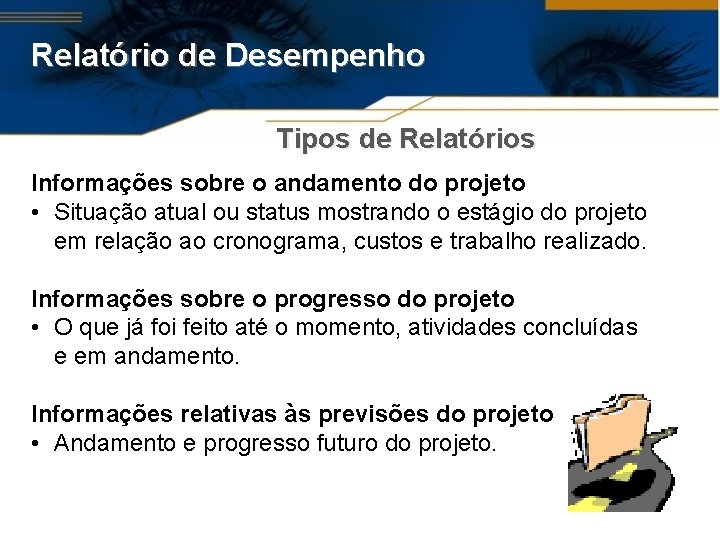 Relatório de Desempenho Tipos de Relatórios Informações sobre o andamento do projeto • Situação