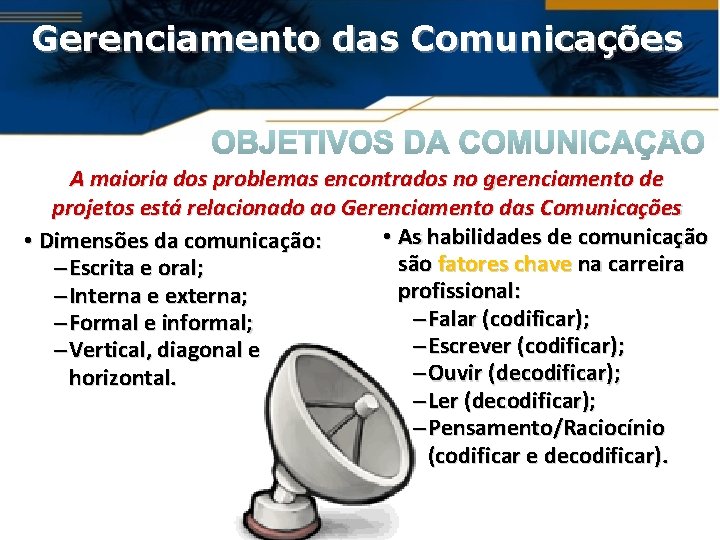 Gerenciamento das Comunicações A maioria dos problemas encontrados no gerenciamento de projetos está relacionado