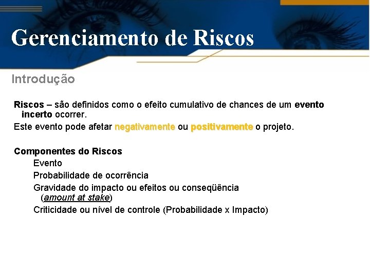 Gerenciamento de Riscos Introdução Riscos – são definidos como o efeito cumulativo de chances