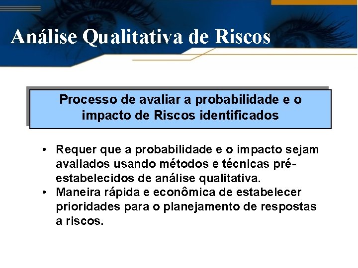 Análise Qualitativa de Riscos Processo de avaliar a probabilidade e o impacto de Riscos