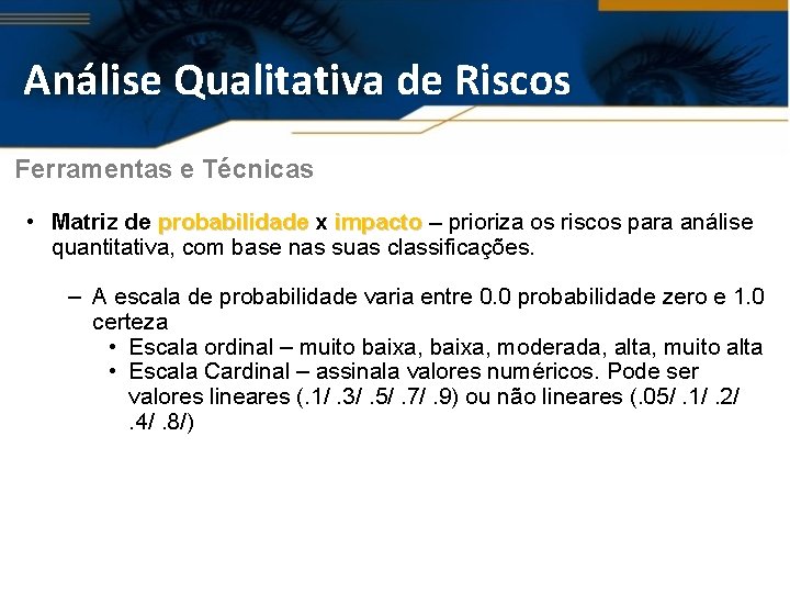 Análise Qualitativa de Riscos Ferramentas e Técnicas • Matriz de probabilidade x impacto –