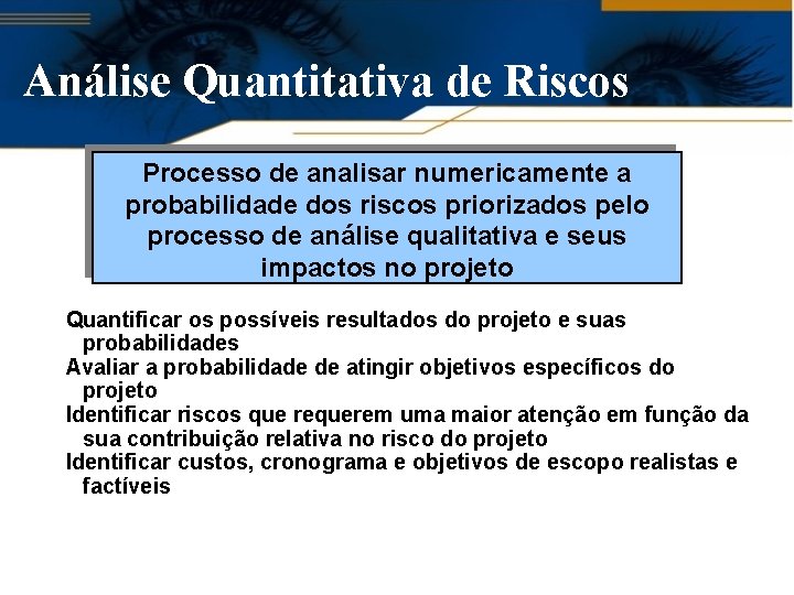 Análise Quantitativa de Riscos Processo de analisar numericamente a probabilidade dos riscos priorizados pelo