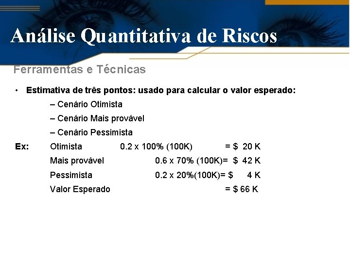 Análise Quantitativa de Riscos Ferramentas e Técnicas • Estimativa de três pontos: usado para