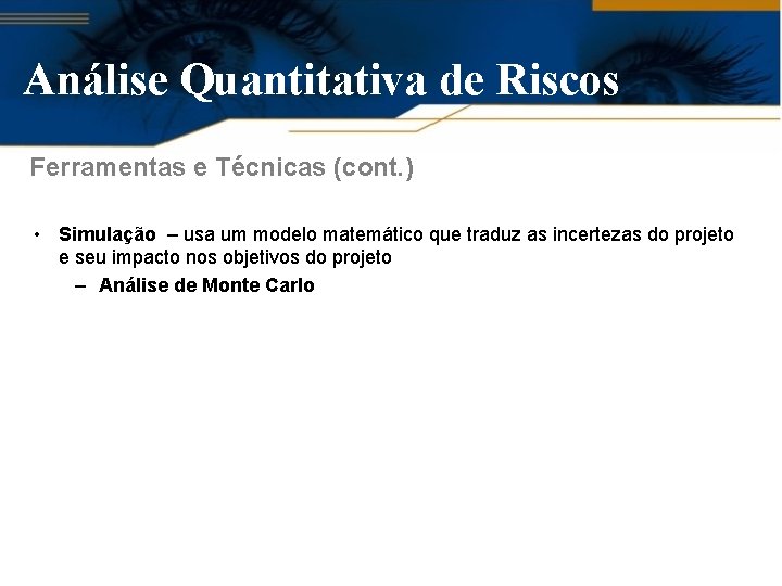 Análise Quantitativa de Riscos Ferramentas e Técnicas (cont. ) • Simulação – usa um