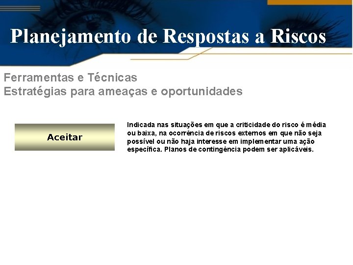 Planejamento de Respostas a Riscos Ferramentas e Técnicas Estratégias para ameaças e oportunidades Aceitar
