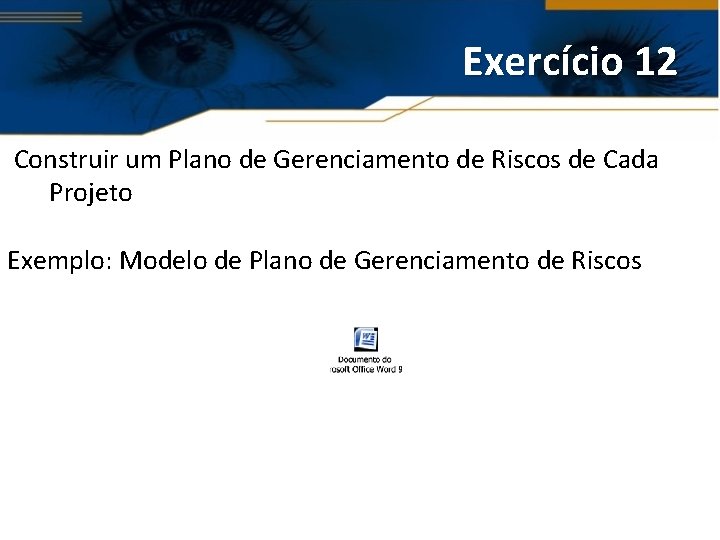 Exercício 12 Construir um Plano de Gerenciamento de Riscos de Cada Projeto Exemplo: Modelo