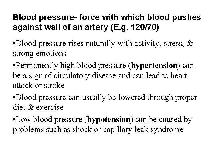 Blood pressure- force with which blood pushes against wall of an artery (E. g.