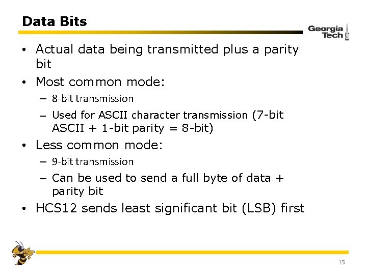 Data Bits • Actual data being transmitted plus a parity bit • Most common