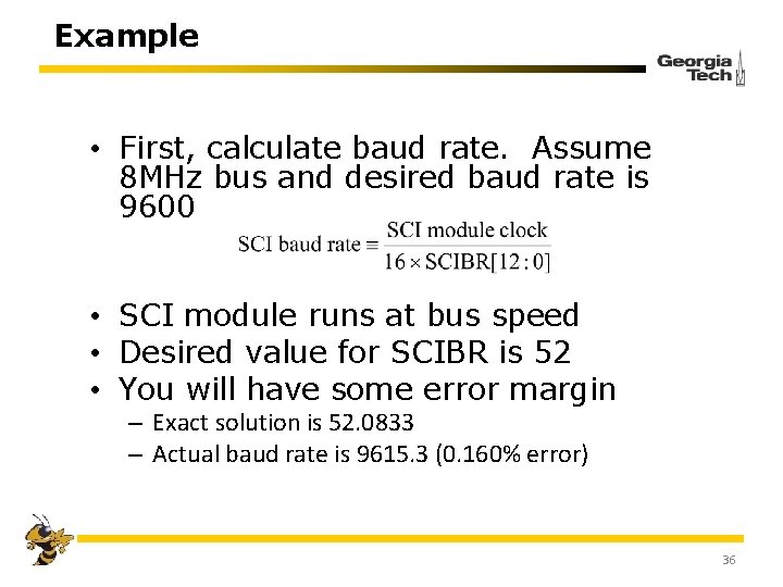 Example • First, calculate baud rate. Assume 8 MHz bus and desired baud rate