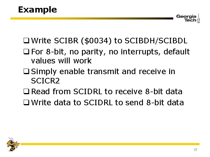 Example q Write SCIBR ($0034) to SCIBDH/SCIBDL q For 8 -bit, no parity, no