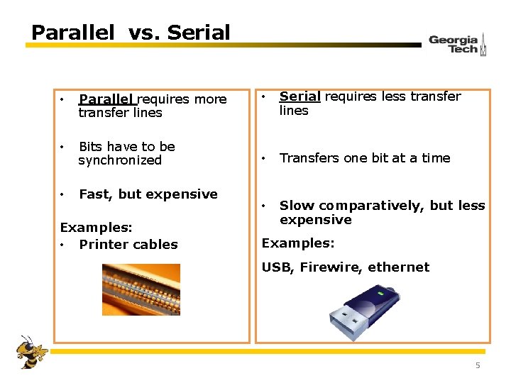 Parallel vs. Serial • Parallel requires more transfer lines • Bits have to be