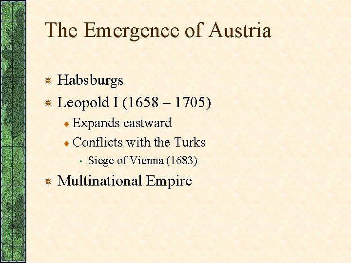 The Emergence of Austria Habsburgs Leopold I (1658 – 1705) Expands eastward Conflicts with