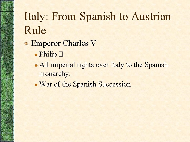 Italy: From Spanish to Austrian Rule Emperor Charles V Philip II All imperial rights