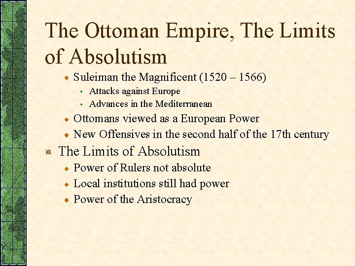 The Ottoman Empire, The Limits of Absolutism Suleiman the Magnificent (1520 – 1566) •