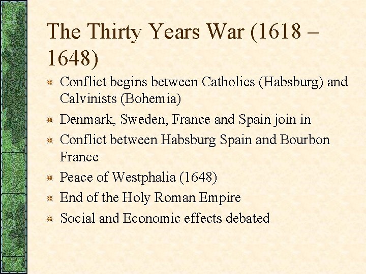 The Thirty Years War (1618 – 1648) Conflict begins between Catholics (Habsburg) and Calvinists