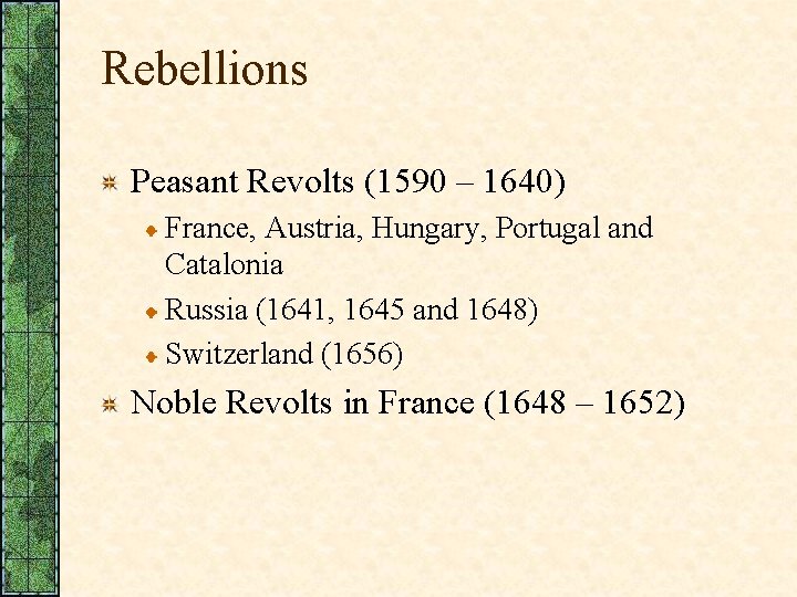 Rebellions Peasant Revolts (1590 – 1640) France, Austria, Hungary, Portugal and Catalonia Russia (1641,