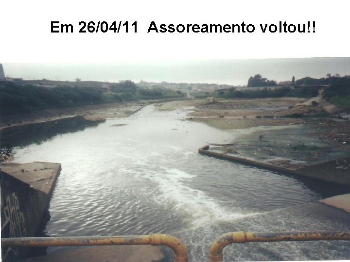 Em 26/04/11 Assoreamento voltou!! 