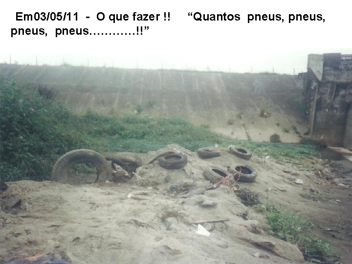 Em 03/05/11 - O que fazer !! pneus, pneus…………!!” “Quantos pneus, 