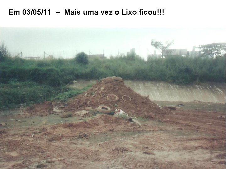 Em 03/05/11 – Mais uma vez o Lixo ficou!!! 