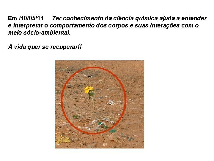 Em /10/05/11 Ter conhecimento da ciência química ajuda a entender e interpretar o comportamento