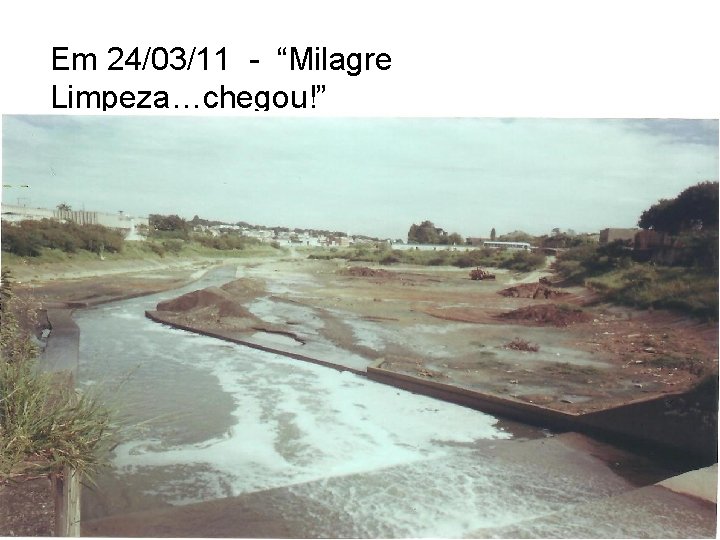Em 24/03/11 - “Milagre Limpeza…chegou!” 