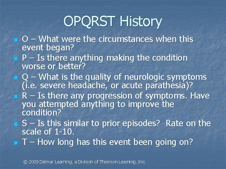 OPQRST History n n n O – What were the circumstances when this event