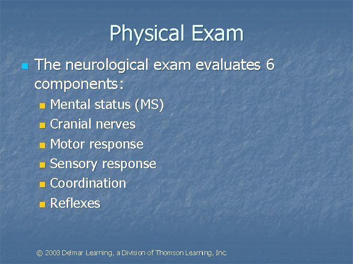 Physical Exam n The neurological exam evaluates 6 components: Mental status (MS) n Cranial