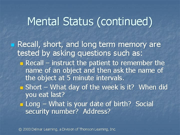 Mental Status (continued) n Recall, short, and long term memory are tested by asking