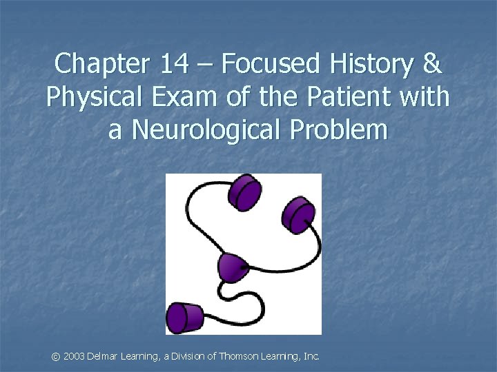 Chapter 14 – Focused History & Physical Exam of the Patient with a Neurological