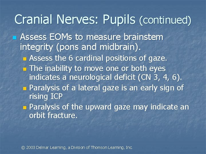 Cranial Nerves: Pupils (continued) n Assess EOMs to measure brainstem integrity (pons and midbrain).