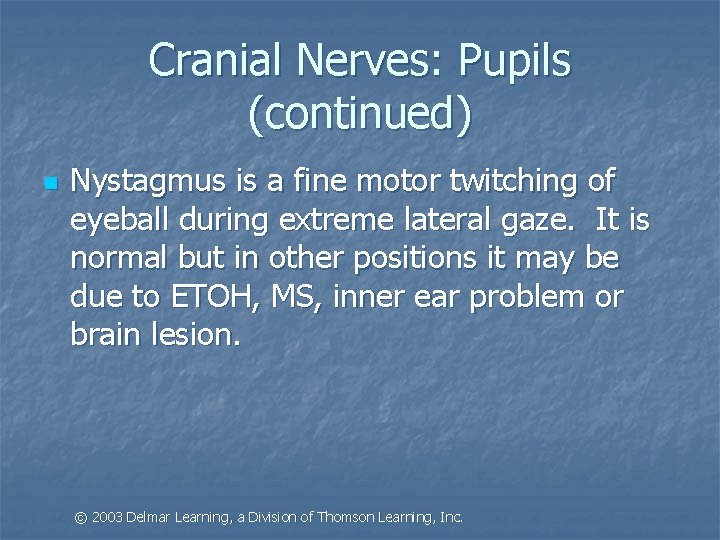 Cranial Nerves: Pupils (continued) n Nystagmus is a fine motor twitching of eyeball during