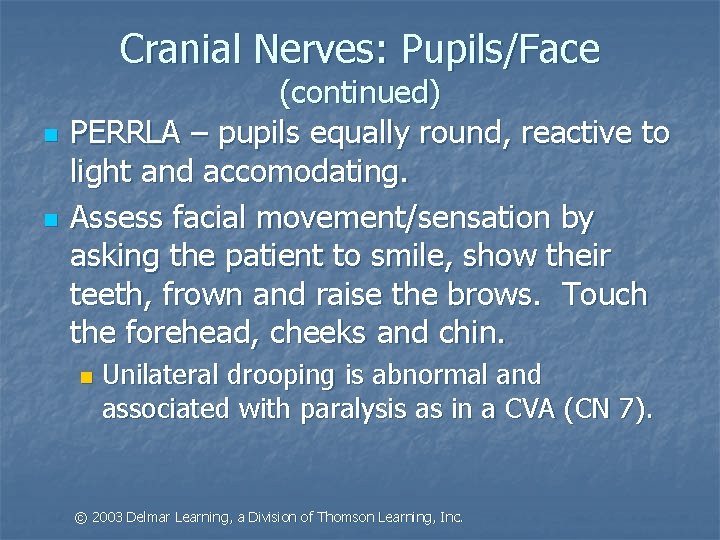 Cranial Nerves: Pupils/Face n n (continued) PERRLA – pupils equally round, reactive to light