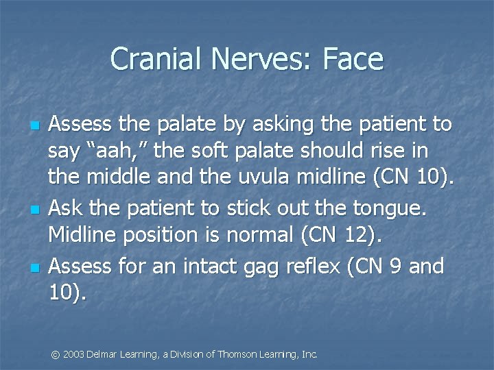 Cranial Nerves: Face n n n Assess the palate by asking the patient to