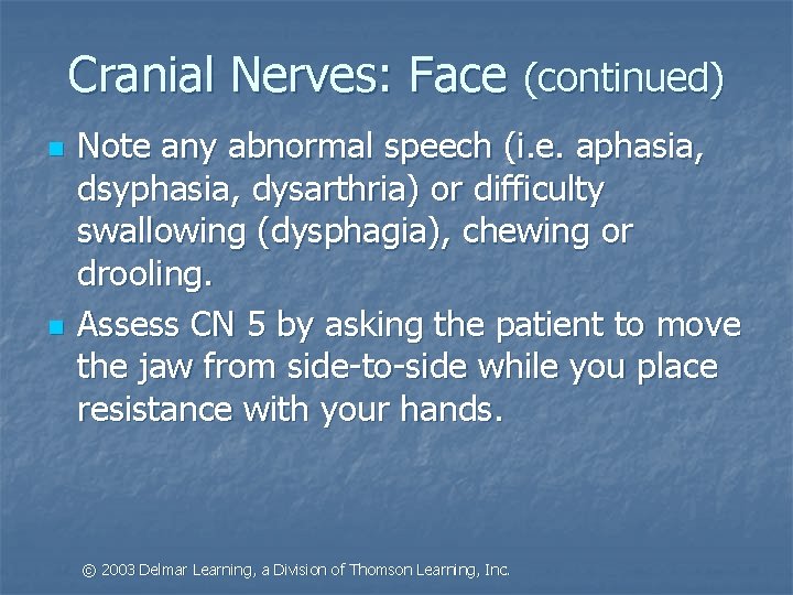 Cranial Nerves: Face (continued) n n Note any abnormal speech (i. e. aphasia, dsyphasia,