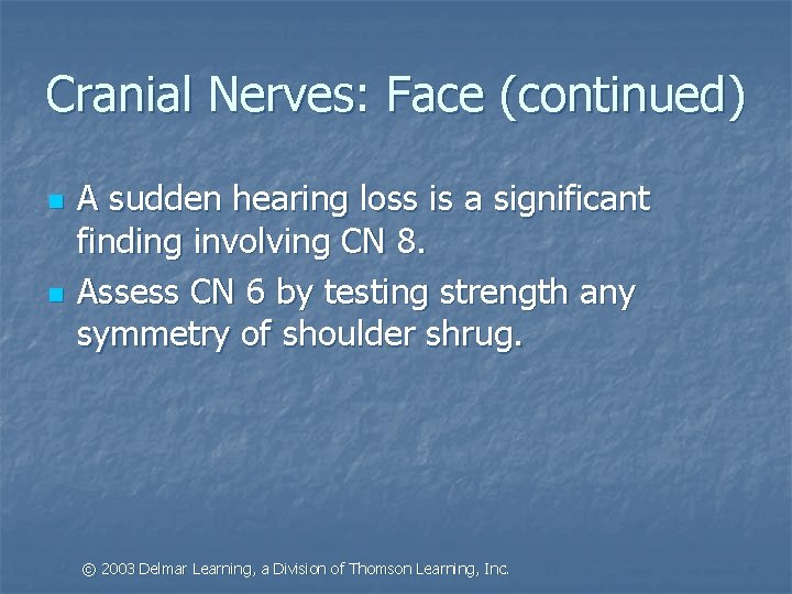 Cranial Nerves: Face (continued) n n A sudden hearing loss is a significant finding