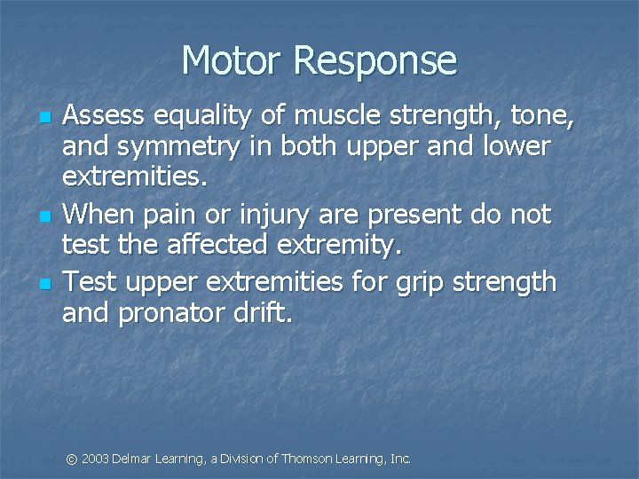 Motor Response n n n Assess equality of muscle strength, tone, and symmetry in