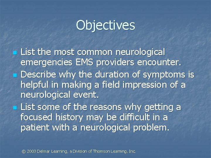Objectives n n n List the most common neurological emergencies EMS providers encounter. Describe