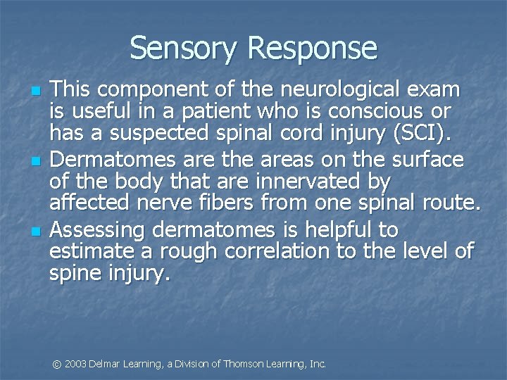 Sensory Response n n n This component of the neurological exam is useful in