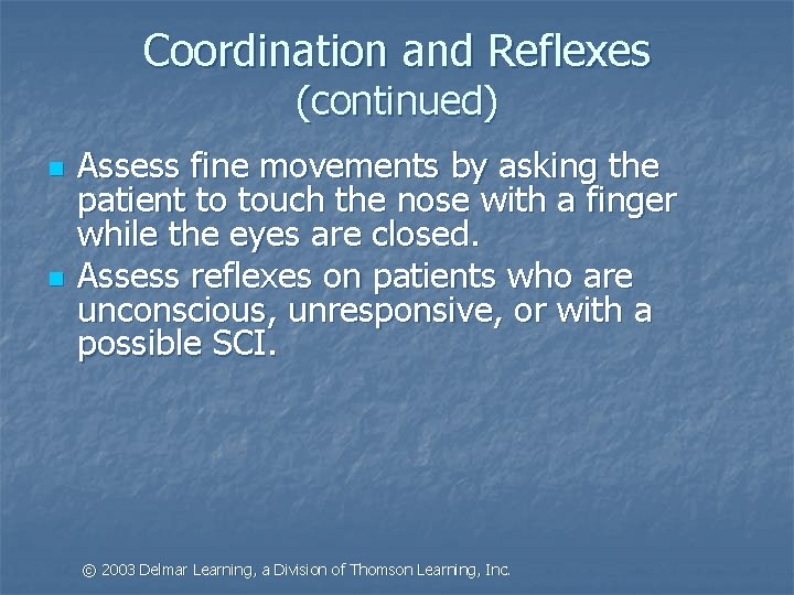 Coordination and Reflexes (continued) n n Assess fine movements by asking the patient to