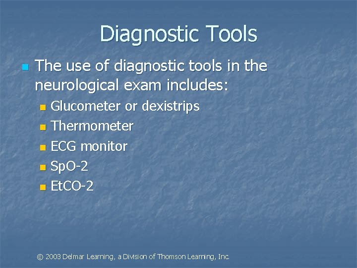 Diagnostic Tools n The use of diagnostic tools in the neurological exam includes: Glucometer